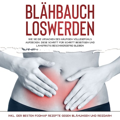 Blähbauch loswerden: Wie Sie die Ursachen des häufigen Völlegefühls aufdecken, diese Schritt für ...