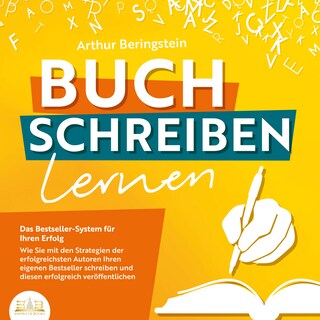 Buch schreiben lernen - Das Bestseller-System für Ihren Erfolg: Wie Sie mit den Strategien der erfolgreichsten Autoren Ihren eigenen Bestseller schreiben und diesen erfolgreich veröffentlichen als Hörbuch