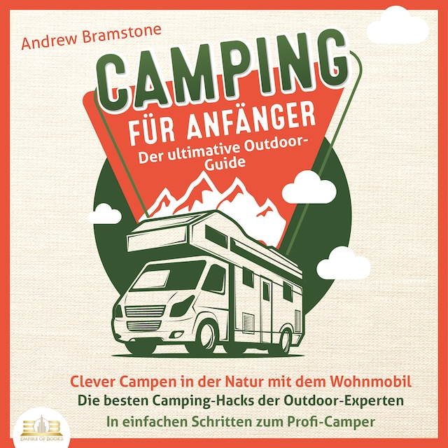 Kirjankansi teokselle Camping für Anfänger - Der ultimative Outdoor-Guide: Clever Campen in der Natur mit dem Wohnmobil - Die besten Camping-Hacks der Outdoor-Experten - In einfachen Schritten zum Profi-Camper