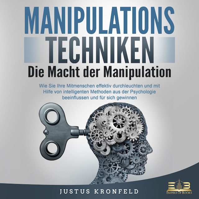 Copertina del libro per Manipulationstechniken - Die Macht der Manipulation: Wie Sie Ihre Mitmenschen effektiv durchleuchten und mit Hilfe von intelligenten Methoden aus der Psychologie beeinflussen und für sich gewinnen