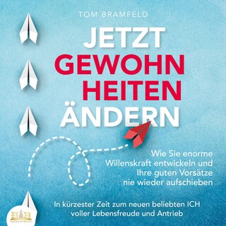 JETZT GEWOHNHEITEN ÄNDERN: Wie Sie enorme Selbstdisziplin entwickeln und Ihre guten Vorsätze nie wieder aufschieben – In kürzester Zeit zum neuen beliebten ICH voller Willenskraft und Motivation als Hörbuch