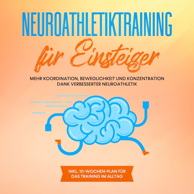 Buchcover für Neuroathletiktraining für Einsteiger: Mehr Koordination, Beweglichkeit und Konzentration dank verbesserter Neuroathletik - inkl. 10-Wochen-Plan für das Training im Alltag
