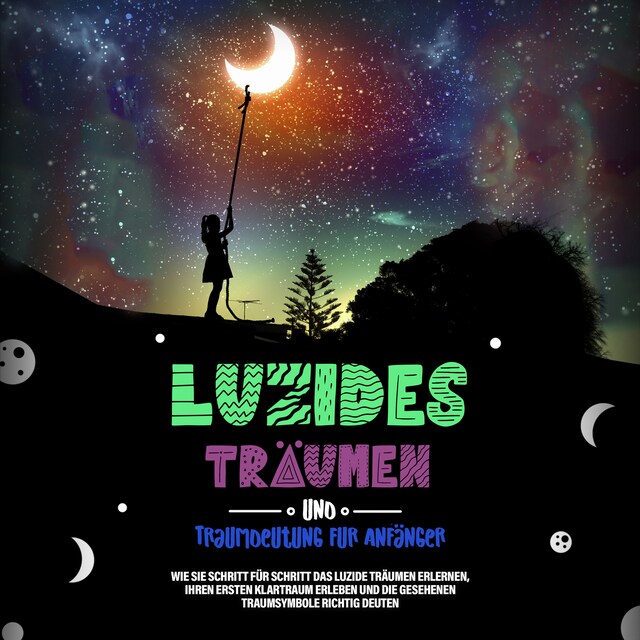 Book cover for Luzides Träumen und Traumdeutung für Anfänger: Wie Sie Schritt für Schritt das luzide Träumen erlernen, Ihren ersten Klartraum erleben und die gesehenen Traumsymbole richtig deuten