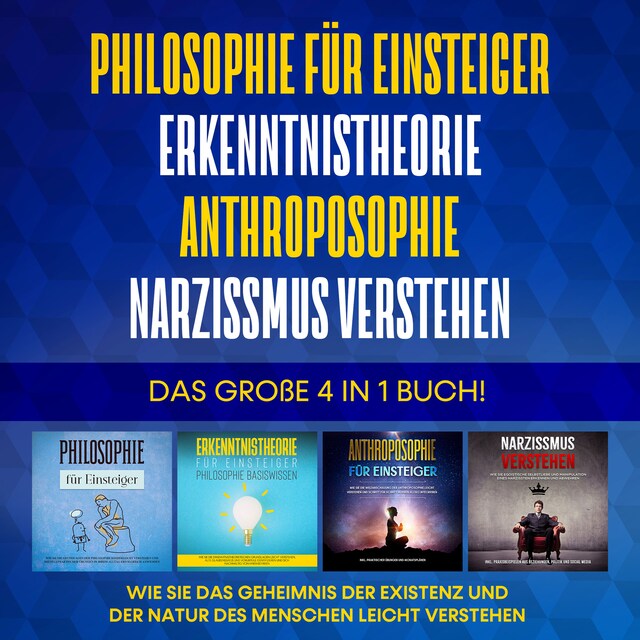 Philosophie für Einsteiger | Erkenntnistheorie | Anthroposophie | Narzissmus verstehen. Das große 4 in 1 Buch!: Wie Sie das Geheimnis der Existenz und der Natur des Menschen leicht verstehen Bogomslag for Philosophie für Einsteiger | Erkenntnistheorie | Anthroposophie | Narzissmus verstehen. Das große 4 in 1 Buch!: Wie Sie das Geheimnis der Existenz und der Natur des Menschen leicht verstehen