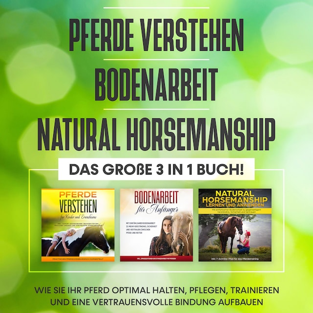 Buchcover für Pferde verstehen | Bodenarbeit | Natural Horsemanship - Das große 3 in 1 Buch: Wie Sie Ihr Pferd optimal halten, pflegen, trainieren und eine vertrauensvolle Bindung aufbauen