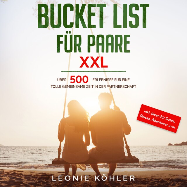 Copertina del libro per Bucket List für Paare XXL: Über 500 Erlebnisse für eine tolle gemeinsame Zeit in der Partnerschaft - inkl. Ideen für Dates, Reisen, Abenteuer uvm.