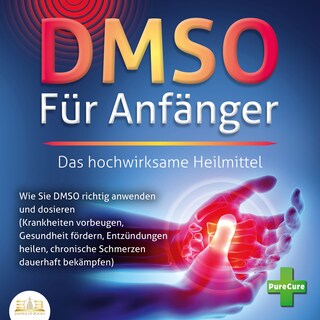 DMSO FÜR ANFÄNGER - Das hochwirksame Heilmittel: Wie Sie DMSO richtig anwenden und dosieren (Krankheiten vorbeugen, Gesundheit fördern, Entzündungen heilen, chronische Schmerzen dauerhaft bekämpfen) als Hörbuch