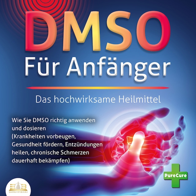 Okładka książki dla DMSO FÜR ANFÄNGER - Das hochwirksame Heilmittel: Wie Sie DMSO richtig anwenden und dosieren (Krankheiten vorbeugen, Gesundheit fördern, Entzündungen heilen, chronische Schmerzen dauerhaft bekämpfen)