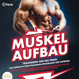 MUSKELAUFBAU - Trainieren wie ein Profi: Das effektive Krafttrainingsprogramm der Experten - Blitzschnell Muskeln aufbauen, Fettverbrennung maximieren und eine atemberaubende Transformation hinlegen als Hörbuch