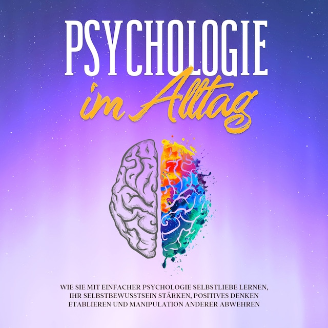 Buchcover für Psychologie im Alltag: Wie Sie mit einfacher Psychologie Selbstliebe lernen, Ihr Selbstbewusstsein stärken, positives Denken etablieren und Manipulation anderer abwehren