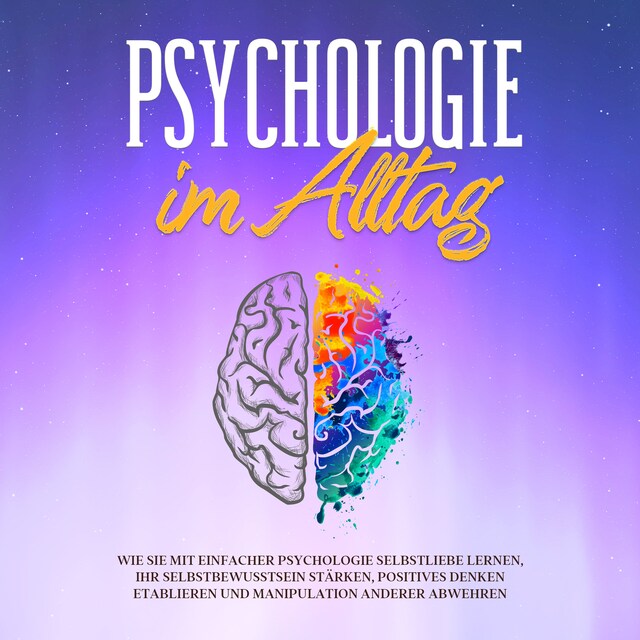 Bogomslag for Psychologie im Alltag: Wie Sie mit einfacher Psychologie Selbstliebe lernen, Ihr Selbstbewusstsein stärken, positives Denken etablieren und Manipulation anderer abwehren