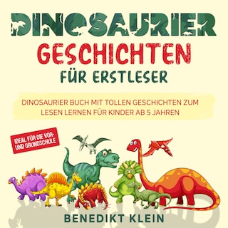 Dinosaurier Geschichten für Erstleser: Dinosaurier Buch mit tollen Geschichten zum Lesen lernen für Kinder ab 5 Jahren - ideal für die Vor- und Grundschule als Hörbuch