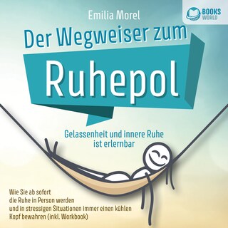 Der Wegweiser zum Ruhepol - Gelassenheit und innere Ruhe ist erlernbar: Wie Sie ab sofort die Ruhe in Person werden und in stressigen Situationen immer einen kühlen Kopf bewahren (inkl. Workbook) als Hörbuch