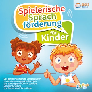 Spielerische Sprachförderung für Kinder: Das geniale Wortschatz-Lernprogramm mit den besten Logopädie Übungen und Sprachspielen für eine optimale Sprachentwicklung und Mundmotorik Ihres Kindes als Hörbuch