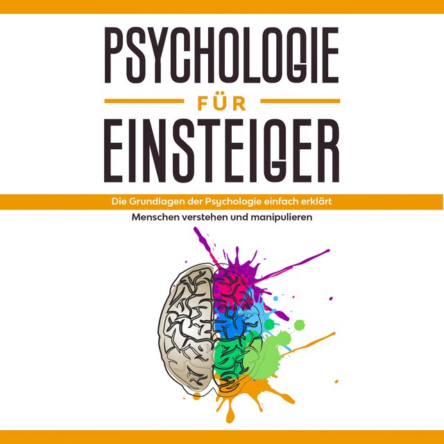 Buchcover für Psychologie für Einsteiger: Die Grundlagen der Psychologie einfach erklärt - Menschen verstehen und manipulieren