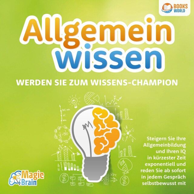 Okładka książki dla Allgemeinwissen - Werden Sie zum Wissens-Champion: Steigern Sie Ihre Allgemeinbildung und Ihren IQ in kürzester Zeit exponentiell und reden Sie ab sofort in jedem Gespräch selbstbewusst mit