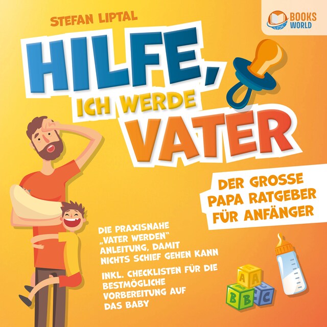 Okładka książki dla Hilfe, ich werde Vater - Der große Papa Ratgeber für Anfänger: Die praxisnahe "Vater werden" Anleitung, damit nichts schief gehen kann - Inkl. Checklisten für die bestmögliche Vorbereitung auf das Baby