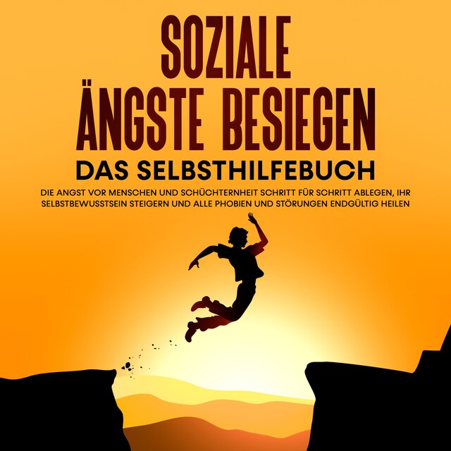 Bokomslag för Soziale Ängste besiegen – Das Selbsthilfebuch: Die Angst vor Menschen und Schüchternheit Schritt für Schritt ablegen, Ihr Selbstbewusstsein steigern und alle Phobien und Störungen endgültig heilen