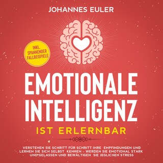 Emotionale Intelligenz ist erlernbar: Verstehen Sie Schritt für Schritt Ihre Empfindungen und lernen Sie sich selbst kennen als Hörbuch