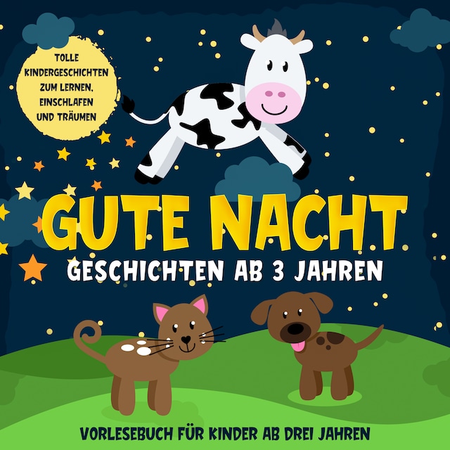 Book cover for Gute Nacht Geschichten ab 3 Jahren: Tolle Kindergeschichten zum Lernen, Einschlafen und Träumen - Vorlesebuch für Kinder ab drei Jahren