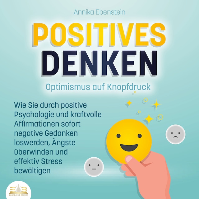 Bokomslag för POSITIVES DENKEN - Optimismus auf Knopfdruck: Wie Sie durch positive Psychologie und kraftvolle Affirmationen sofort negative Gedanken loswerden, Ängste überwinden und effektiv Stress bewältigen