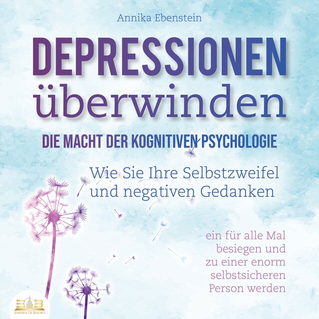 Boekomslag van DEPRESSIONEN ÜBERWINDEN - Die Macht der kognitiven Psychologie: Wie Sie Ihre Selbstzweifel und negativen Gedanken ein für alle Mal besiegen und zu einer enorm selbstsicheren Person werden