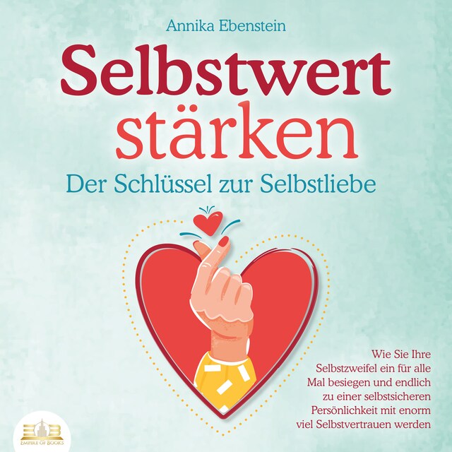 Boekomslag van SELBSTWERT STÄRKEN - Der Schlüssel zur Selbstliebe: Wie Sie Ihre Selbstzweifel ein für alle Mal besiegen und endlich zu einer selbstsicheren Persönlichkeit mit enorm viel Selbstvertrauen werden