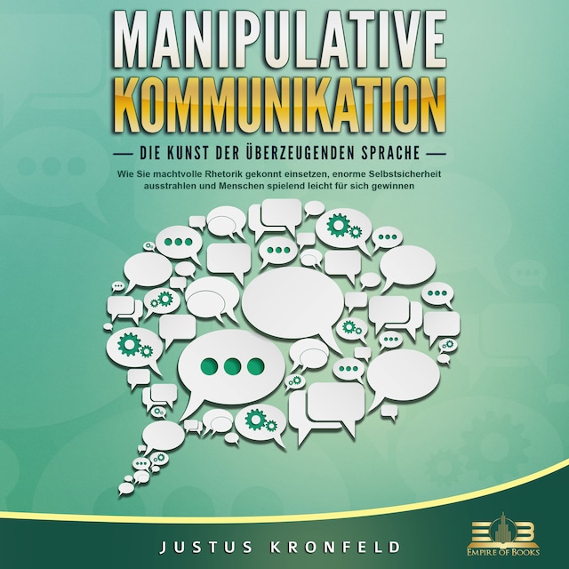 Book cover for MANIPULATIVE KOMMUNIKATION - Die Kunst der überzeugenden Sprache: Wie Sie machtvolle Rhetorik gekonnt einsetzen, enorme Selbstsicherheit ausstrahlen und Menschen spielend leicht für sich gewinnen