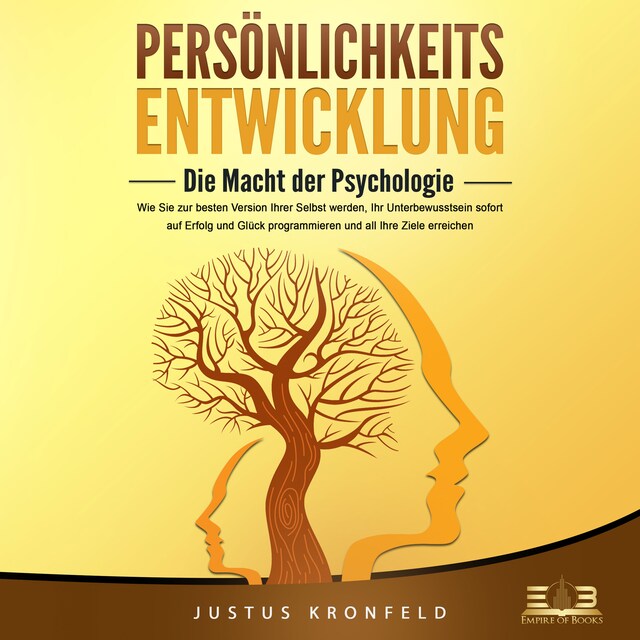 Buchcover für PERSÖNLICHKEITSENTWICKLUNG - Die Macht der Psychologie: Wie Sie zur besten Version Ihrer selbst werden, Ihr Unterbewusstsein sofort auf Erfolg und Glück programmieren und all Ihre Ziele erreichen