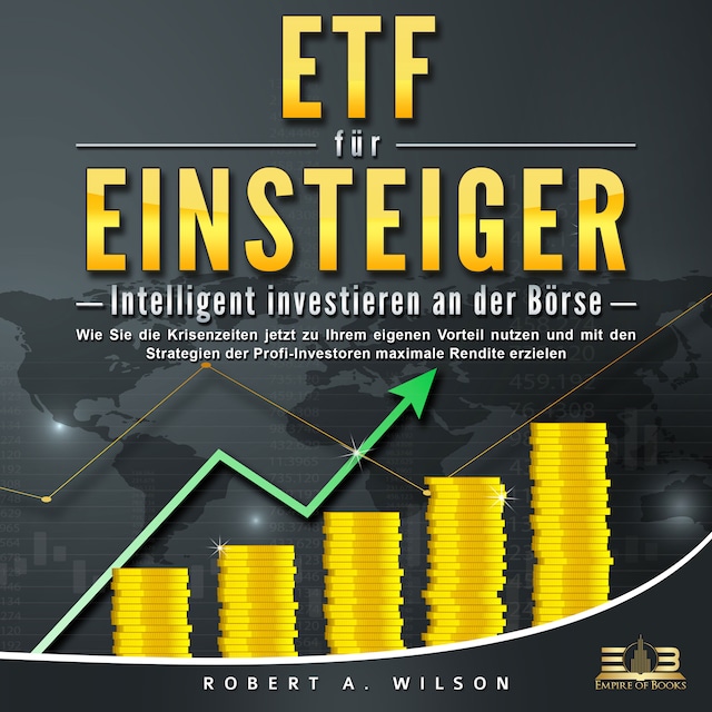 Buchcover für ETF FÜR EINSTEIGER - Intelligent investieren an der Börse: Wie Sie die Krisenzeiten jetzt zu Ihrem eigenen Vorteil nutzen und mit den Strategien der Profi-Investoren maximale Rendite erzielen