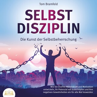 SELBSTDISZIPLIN - Die Kunst der Selbstbeherrschung: Wie Sie enorme Willenskraft und Motivation entwickeln, Ihr Potenzial voll ausschöpfen und Ihre negativen Gewohnheiten ein für alle Mal loswerden als Hörbuch