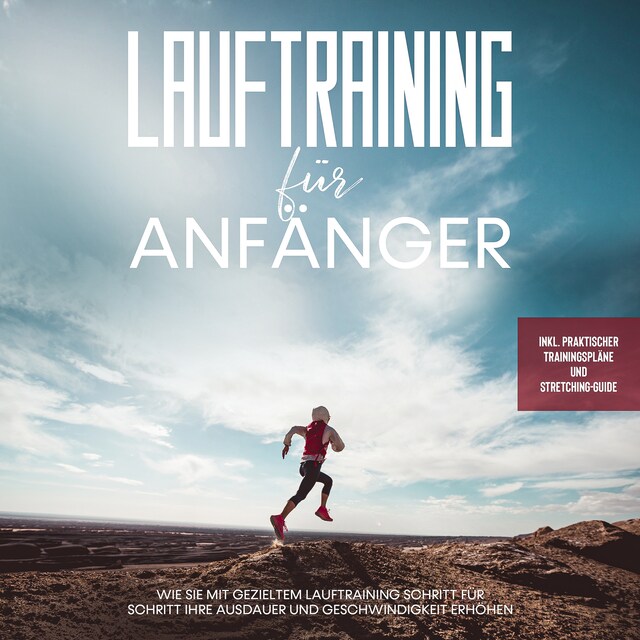 Kirjankansi teokselle Lauftraining für Anfänger: Wie Sie mit gezieltem Lauftraining Schritt für Schritt Ihre Ausdauer und Geschwindigkeit erhöhen - inkl. praktischer Trainingspläne und Stretching-Guide