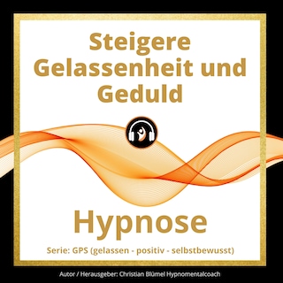 Steigere Gelassenheit und Geduld als Hörbuch