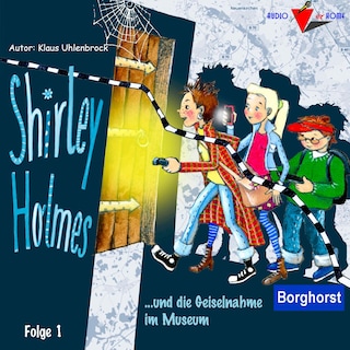 Shirley Holmes und die Geiselnahme im Museum als Hörbuch