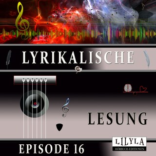 Lyrikalische Lesung Episode 16 als Hörbuch
