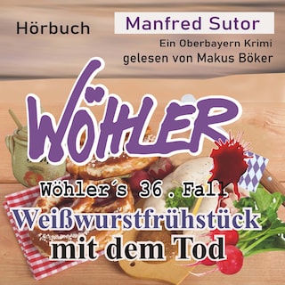 Wöhler's 36. Fall: Weißwurstfrühstück mit dem Tod als Hörbuch