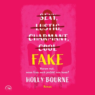 Sexy, lustig, charmant, cool ... Fake - Warum real, wenn Frau auch perfekt sein kann? als Hörbuch