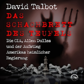 Das Schachbrett des Teufels - Die CIA, Allen Dulles und der Aufstieg Amerikas heimlicher Regierung als Hörbuch
