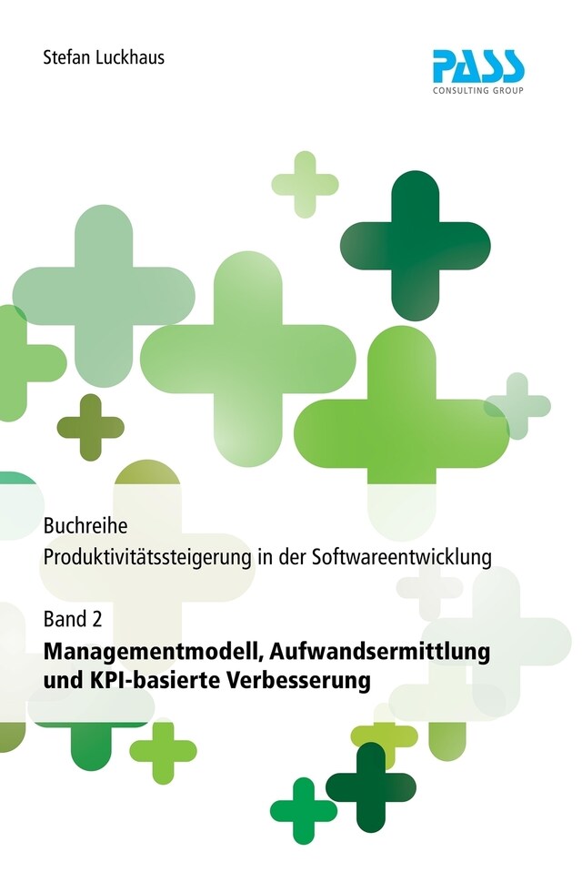 Bokomslag for Buchreihe: Produktivitätssteigerung in der Softwareentwicklung, Teil 2: Managementmodell, Aufwandsermittlung und KPI-basierte Verbesserung