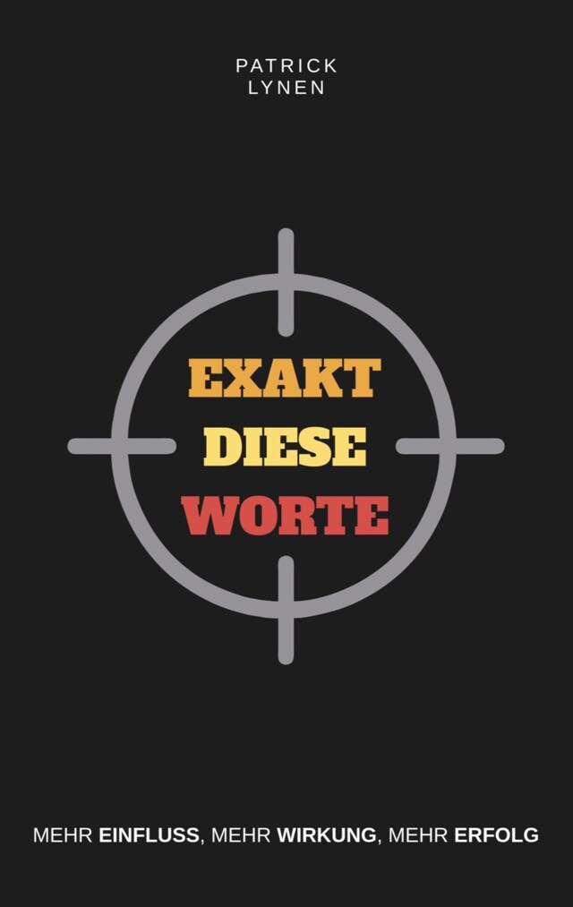 Book cover for Exakt diese Worte: Mehr Einfluss, mehr Wirkung, mehr Erfolg.