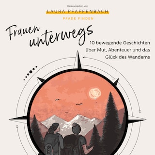 Frauen unterwegs 10 bewegende Geschichten über Mut, Abenteuer und das Glück des Wanderns als Hörbuch