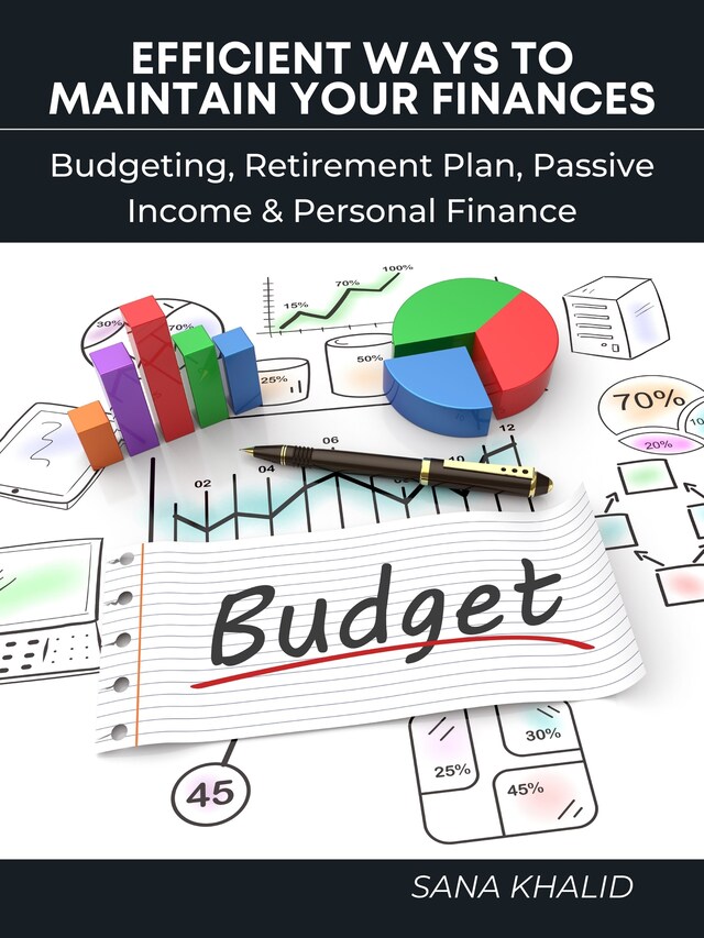 Copertina del libro per Efficient Ways to Maintain Your Finances: Budgeting, Retirement Plan, Passive Income & Personal Finance