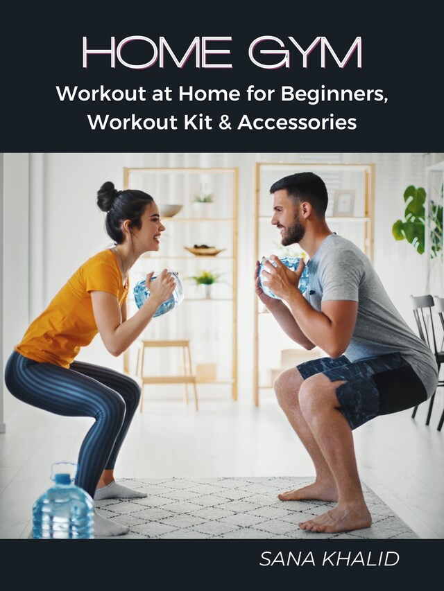 Kirjankansi teokselle Home Gym: Workout at Home for Beginners, Workout Kit & Accessories