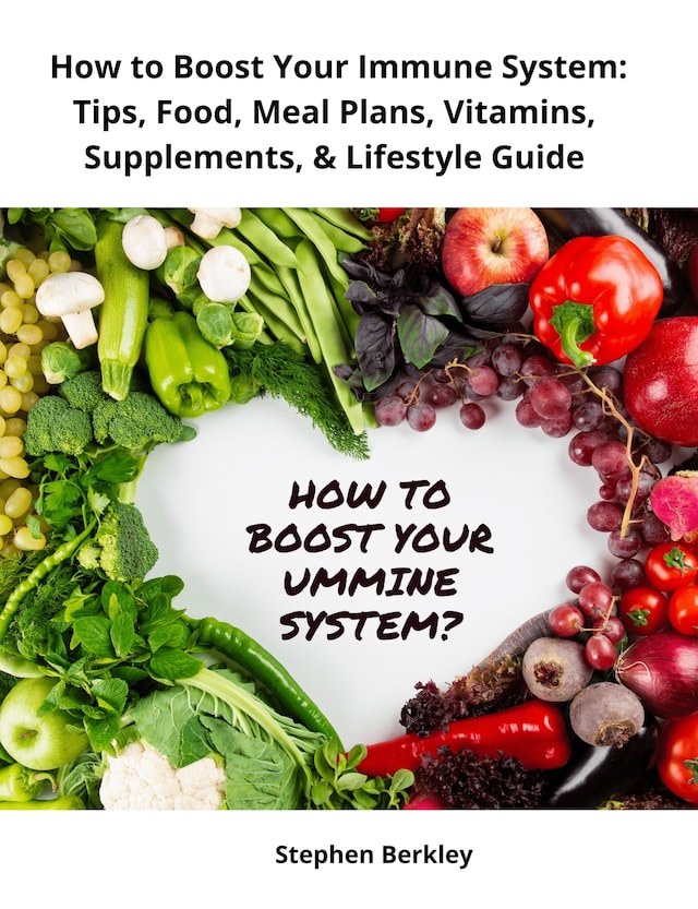 Book cover for How to Boost Your Immune System: Tips, Food, Meal Plans, Vitamins, Supplements, & Lifestyle Guide