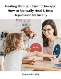 Healing through Psychotherapy: How to Mentally Heal & Beat Depression Naturally
