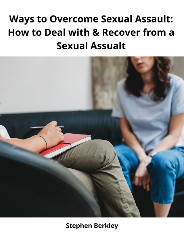 Book cover for Ways to Overcome Sexual Assault: How to Deal with & Recover from a Sexual Assualt