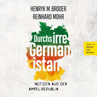 Durchs irre Germanistan: Notizen aus der Ampel-Republik als Hörbuch