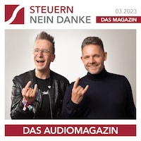 Steuern Nein Danke - Das Audiomagazin - 03.2023