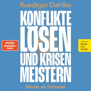 Konflikte lösen und Krisen meistern: Rituale als Schlüssel als Hörbuch