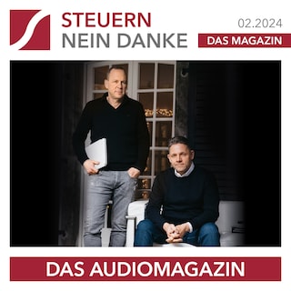 Steuern Nein Danke - Das Audiomagazin - 02.2024 als Hörbuch